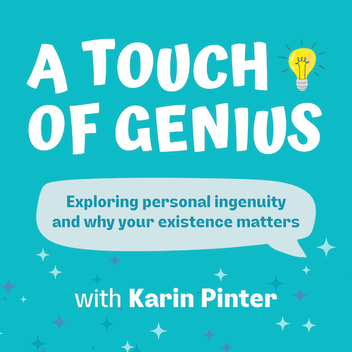 A Touch of Genius Podcast by Karin Pinter