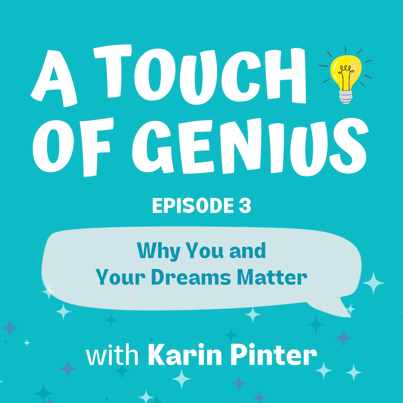 Why You & Your Dreams Matter - A Touch of Genius Podcast
